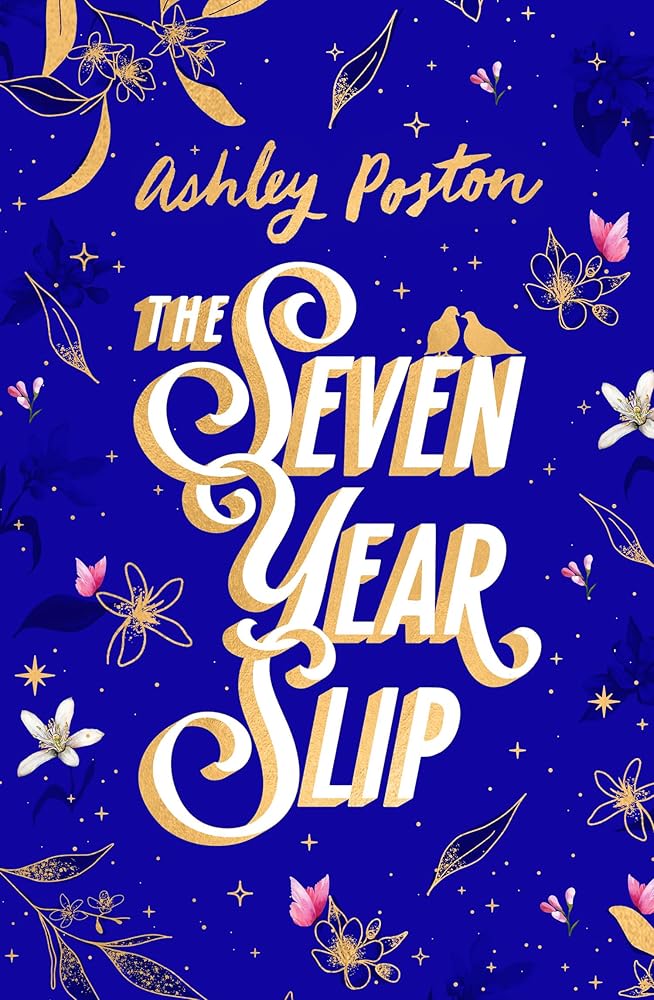 The Seven Year Slip: The bestselling magical rom-com now in a stunning hardback Collector's Edition featuring beautiful sprayed edges and designed: ... sprayed edges and designed endpapers. cover image