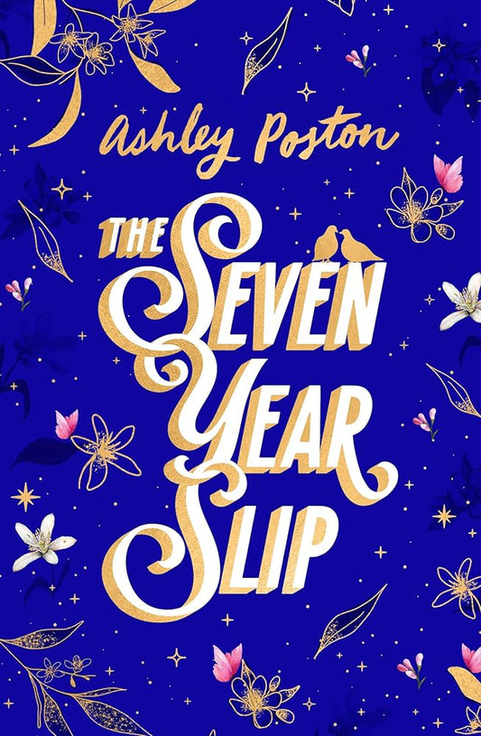 The Seven Year Slip: The bestselling magical rom-com now in a stunning hardback Collector's Edition featuring beautiful sprayed edges and designed: ... sprayed edges and designed endpapers. cover image