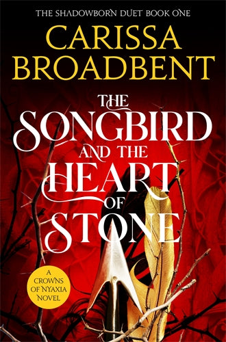 The Songbird & the Heart of Stone: The Shadowborn Duet, Book One (Crowns of Nyaxia, 3)