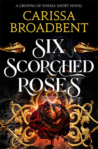 Six Scorched Roses: A Crowns of Nyaxia Short Novel